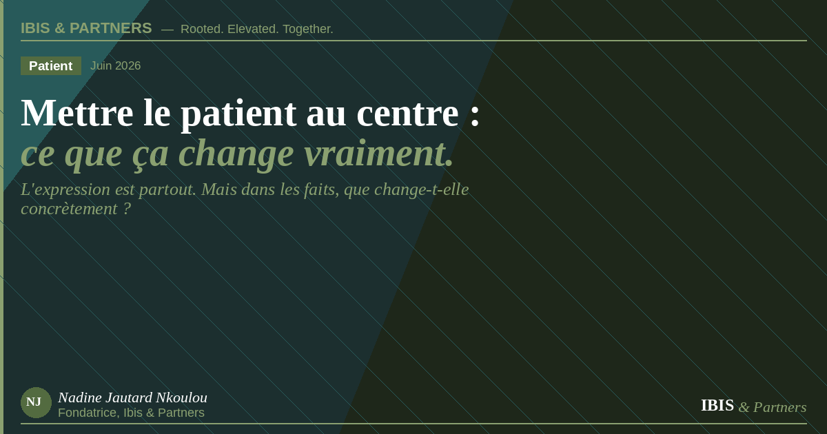 Mettre le patient au centre : ce que ça change vraiment — Ibis & Partners