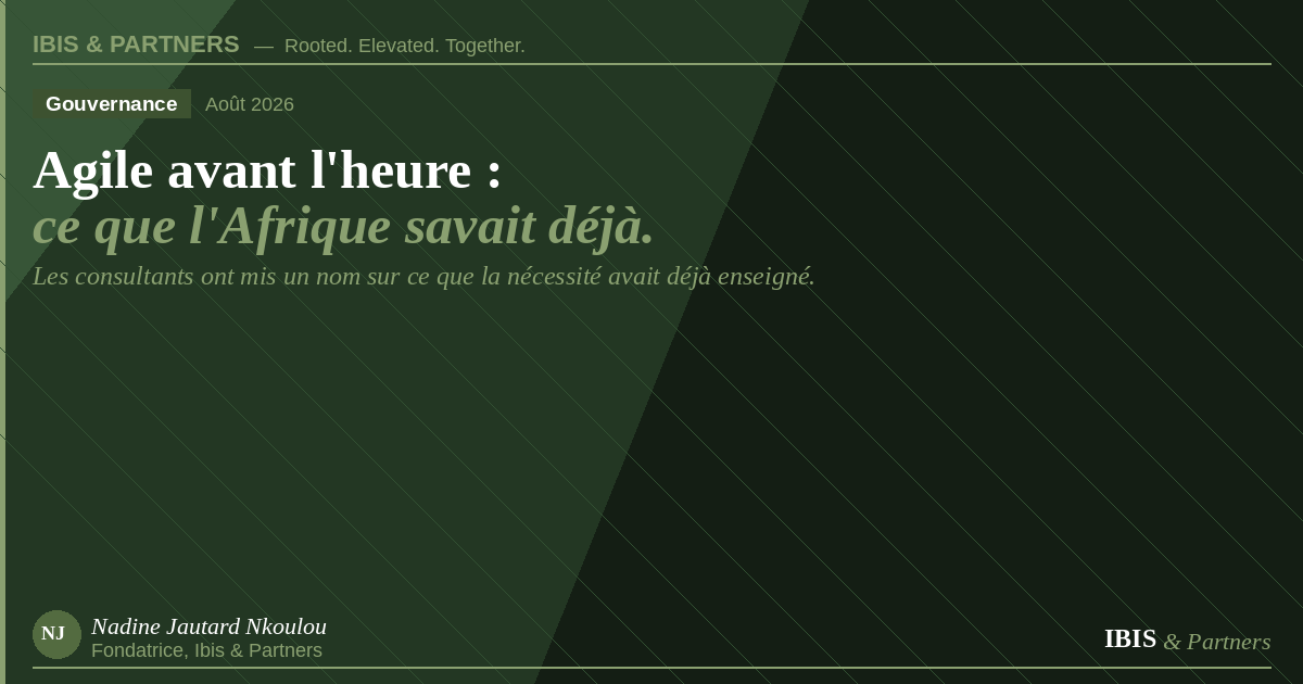 Agile avant l'heure : ce que l'Afrique a appris avant les écoles de management — Ibis & Partners